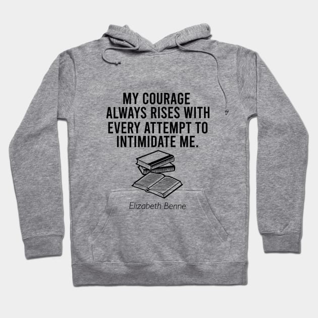 My courage always rises with every attempt to intimidate me Hoodie by cypryanus